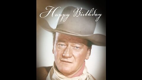 Happy Birthday John Wayne