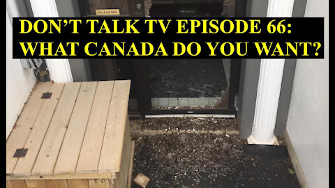 Don't Talk TV Episode 66: What Canada Do You Want?