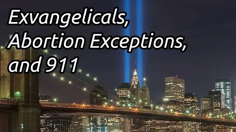 Truthscript Wednesday: Exvangelicals, Abortion Exceptions, and 911