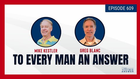 Episode 609 - Pastor Mike Kestler and Pastor Greg Blanc on To Every Man An Answer