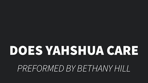 Does Yahshua Care- Bethany Hill