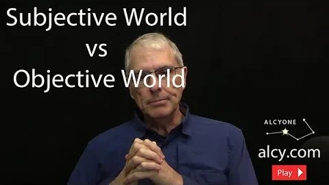 247 Subjective World vs Objective World