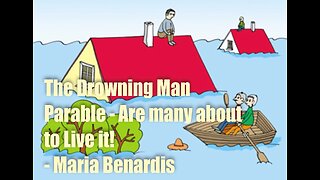The Drowning Man Parable – Many are about to LIVE IT!