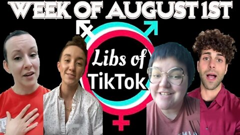 Libs of Tik-Tok: Week of August 1st
