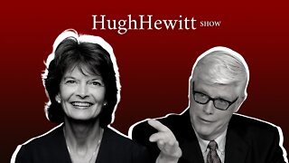 Senator Lisa Murkowski of Alaska joins Hugh Hewitt
