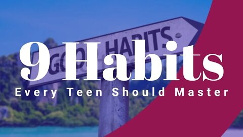 9 Habits Every Teen Should Master