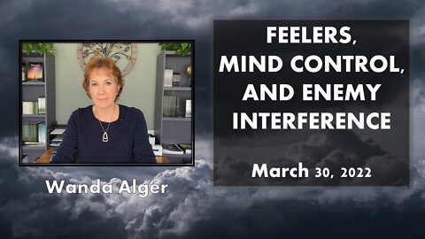 FEELERS, MIND CONTROL, AND ENEMY INTERFERENCE