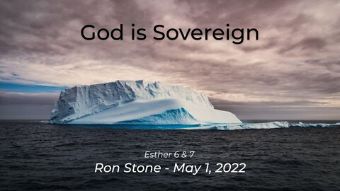 2022-05-01 - God is Sovereign (Esther 6 & 7) - Pastor Ron