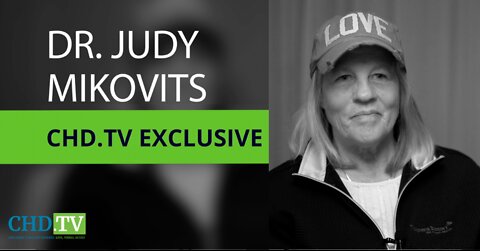 CHD.TV Exclusive With Dr. Judy Mikovits