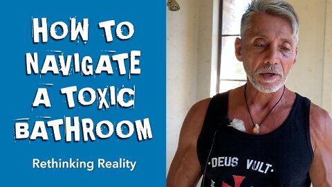 Rethinking Reality: How To Navigate A Toxic Bathroom