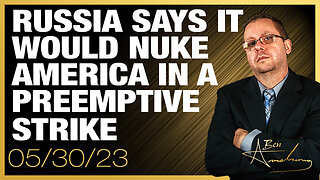 Russia says it would NUKE America in a Preemptive Strike