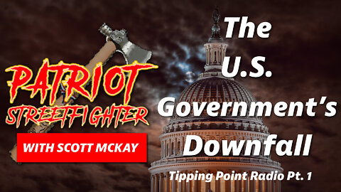 The U.S. Government’s Downfall – Part 1| May 17th, 2022 Patriot Streetfighter