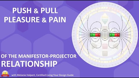 The Push & Pull, Pleasure & Pain of the Manifestor-Projector Relationship