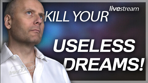 KILL YOUR USELESS DREAMS!