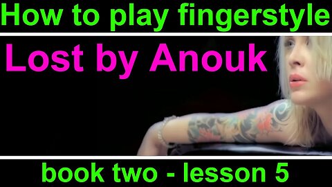 How to play Lost by Anouk. Detailed fingerstyle guitar lesson. Book 2, guitar lesson 5