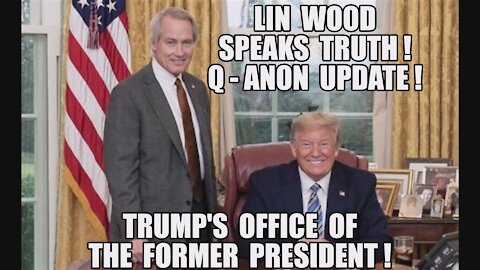 TRUMP: OFFICE OF THE FORMER PRESIDENT! LIN WOOD SPEAKS TRUTH! Q-ANON UPDATE [DECLAS] PAIN IS COMING!