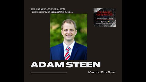 Conversations with… Adam Steen Republican Candidate For State Assembly In The 63rd District