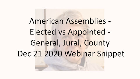 American Assemblies - Elected vs Appointed - General, Jural, County Dec 21 2020 Webinar Snippet