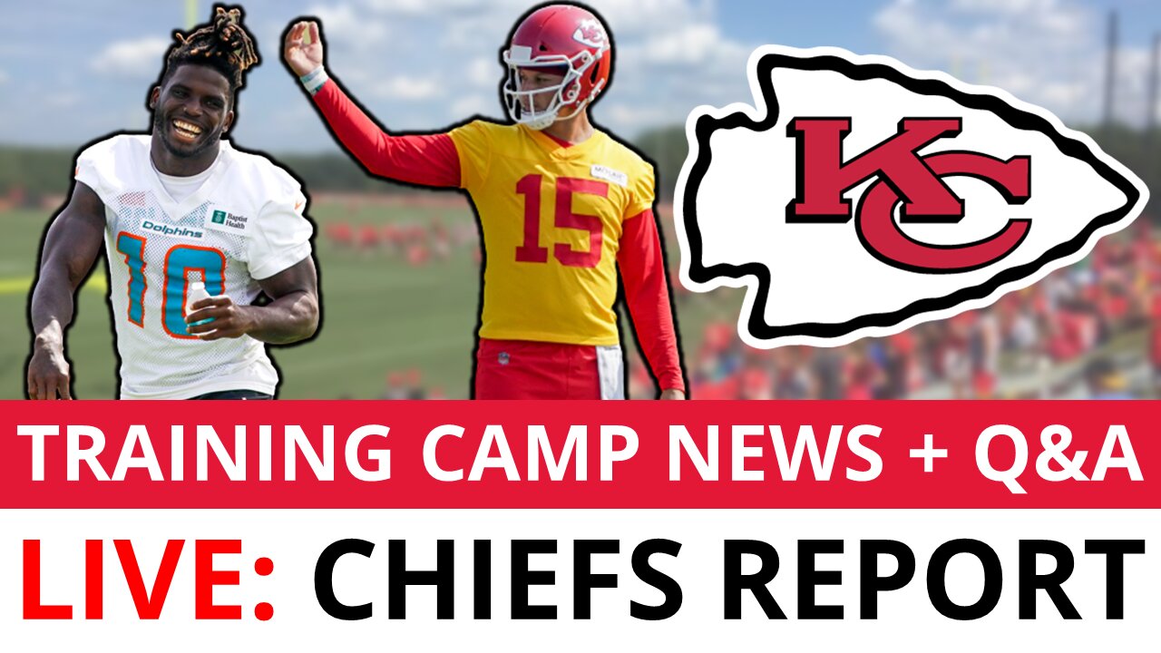 Kansas City Chiefs LIVE: Chiefs Training Camp News & Rumors On