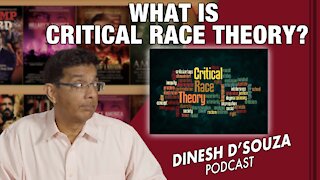 WHAT IS CRITICAL RACE THEORY? Dinesh D’Souza Podcast Ep227