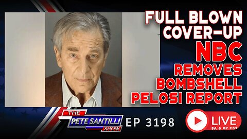 FULL BLOWN COVER-UP! NBC Removes Bombshell Pelosi Report | EP 3198-11AM