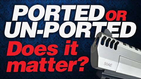 Ported or Un-Ported: Does It Really Matter? | Gun Cranks Podcast #202
