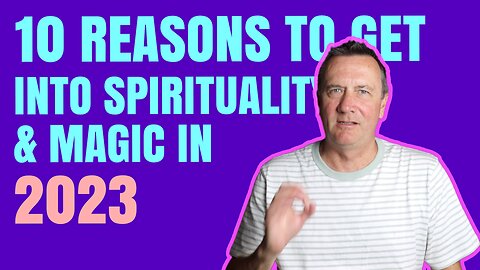 10 reasons to get into spirituality, magic and energy work in 2023