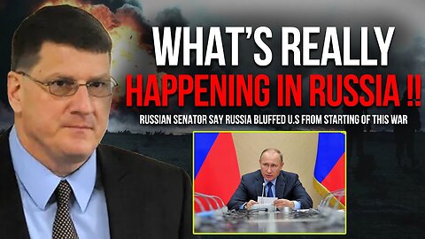 Scott Ritter: What's Really Happening In Russia !! Russian Senator Say Russia Bluffed U.S From Start