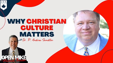Dr. P. Andrew Sandlin: Why Christian Culture Matters