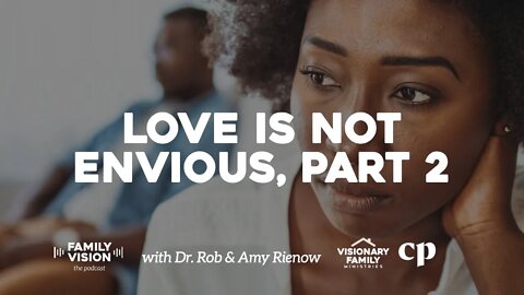 Love is Not Envious, Part 2