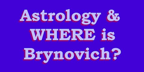 Astrology & Where is Brynovich?