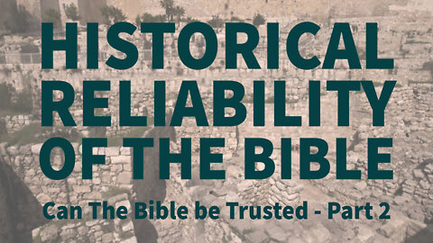 3- Historical Evidence- Can the Bible be Trusted?