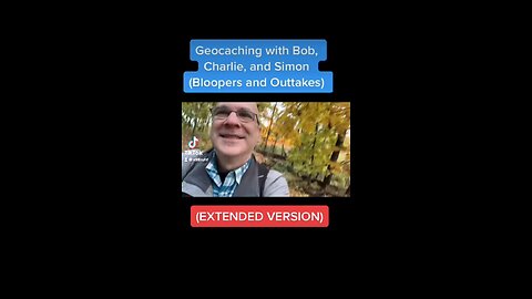 24: Bloopers snd Outtakes (Extended Version) - Geocaching with Bob, Charlie, Simon, and Dakota