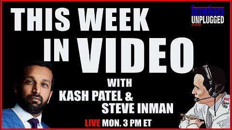 This Week in Video with Kash Patel and Steve Inman