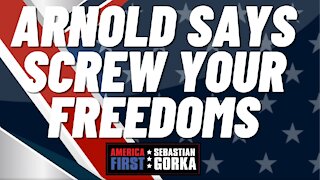 Sebastian Gorka FULL SHOW: Arnold says "screw your freedoms!"
