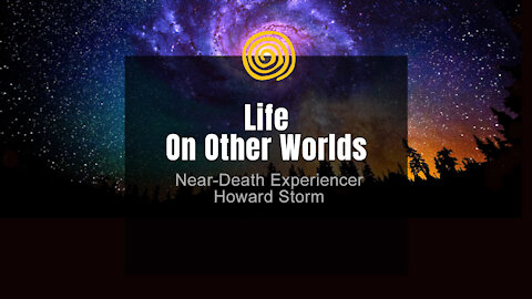 Near-Death Experience - Howard Storm - Life On Other Worlds