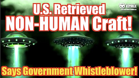 What?! U.S. Retrieved NON-Human Craft! Says Govt. Whistleblower!