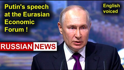 President Putin's speech at the Eurasian Economic Forum! Russia