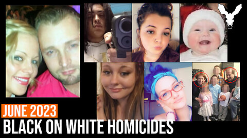 ABOUT 44 BLACK-ON-WHITE HOMICIDES: Death of White America in June 2023 | VDARE Video Bulletin