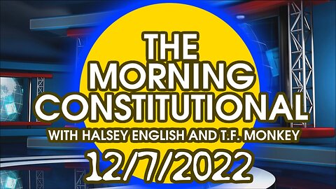The Morning Constitutional: 12/7/2022