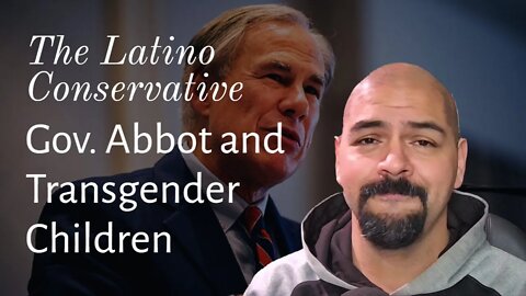 The Latino Conservative Ep. 80 - Governor Abbot and Trans Kids