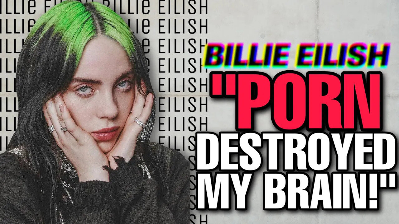 Billie Eilish Says PORN Destroyed Her Brain