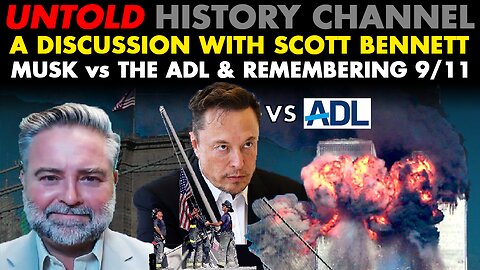 Scott Bennett Joins Me To Discuss Elon Musk vs The ADL & Remembering 9/11