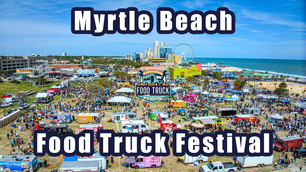 Taste the Best of Myrtle Beach Myrtle Beach Food Truck Festival 2023!