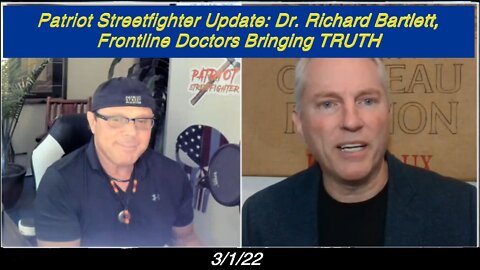 3.1.22 Patriot Streetfighter Update: Dr. Richard Bartlett, Frontline Doctors Bringing TRUTH