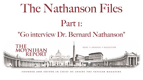 The Nathanson Files: Part 1: "Go interview Dr. Bernard Nathanson"