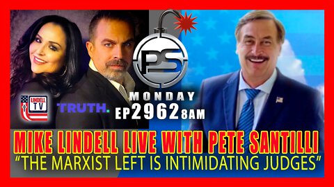 EP 2962-8AM “The Marxist Left Has Intimidated Judges” – Mike Lindell LIVE! With Pete Santilli