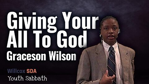 Giving your all to God | Graceson Wilson | Youth Sabbath | October 29, 2022