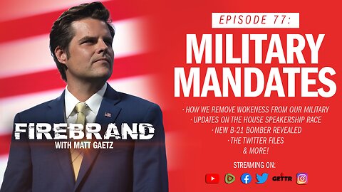 Episode 77 LIVE: Military Mandates – Firebrand with Matt Gaetz