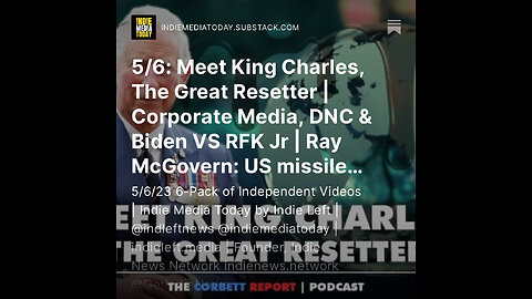 5/6: Meet King Charles, The Great Resetter | Corporate Media, DNC & Biden VS RFK Jr